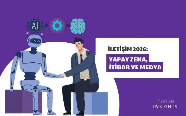 İletişim 2026: Yapay zeka, itibar ve medya