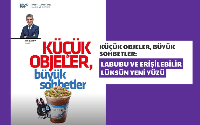 Küçük Objeler, Büyük Sohbetler: LABUBU ve Erişilebilir Lüksün Yeni Yüzü