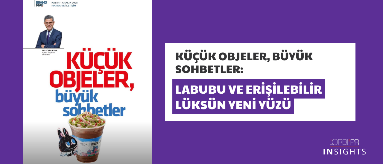 Küçük Objeler, Büyük Sohbetler: LABUBU ve Erişilebilir Lüksün Yeni Yüzü
