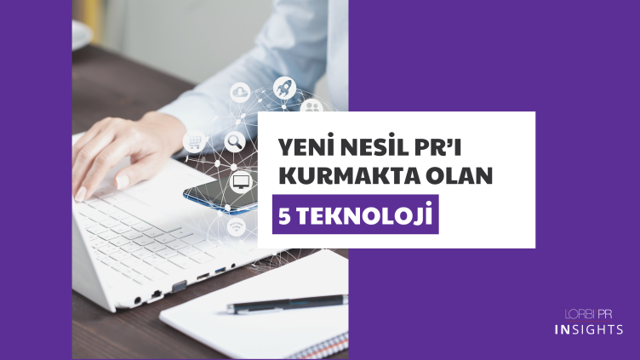 Yeni nesil PR’ı kurmakta olan 5 teknoloji