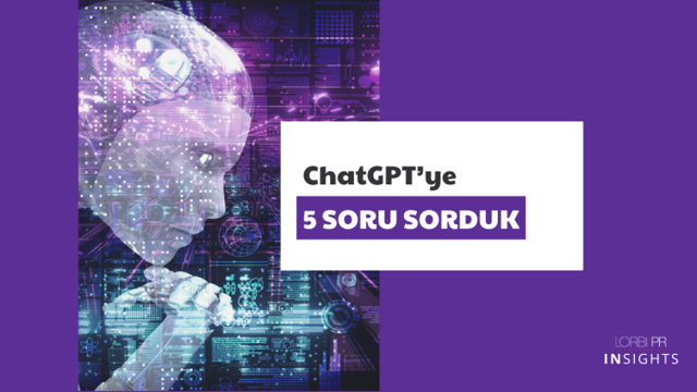 ChatGPT’ye 5 Soru Sorduk